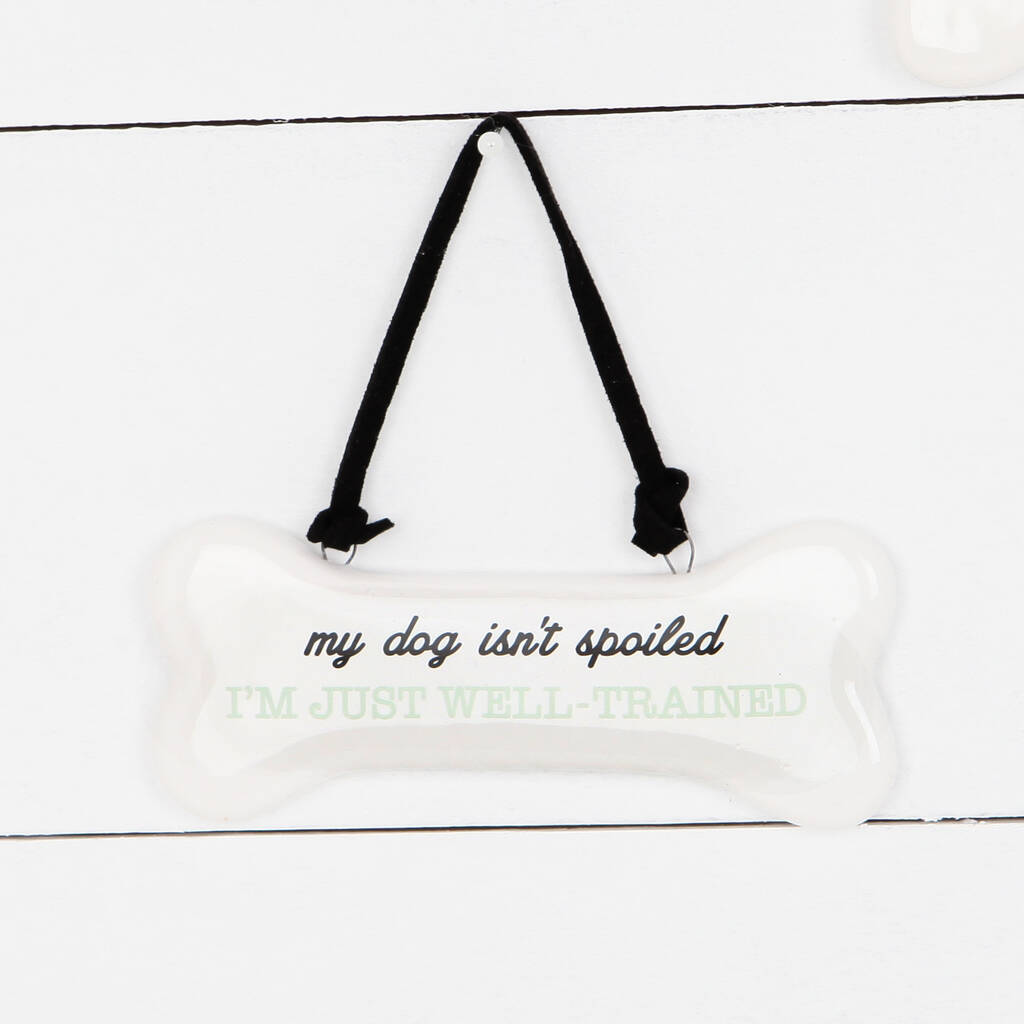My Dog Isn't Spoiled, I'm Just Well Trained Ceramic Sign, Fathers Day