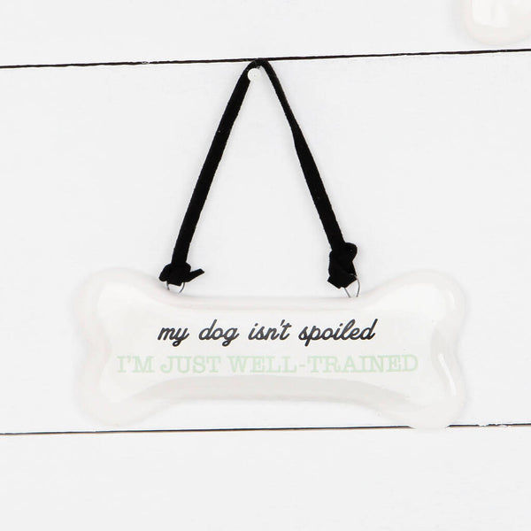 My Dog Isn't Spoiled, I'm Just Well Trained Ceramic Sign, Fathers Day
