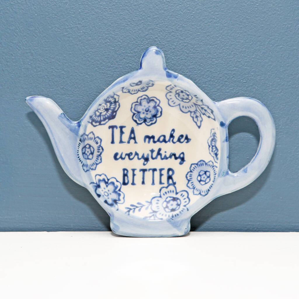Tea makes anything better, teapot Shaped Teabag Holder